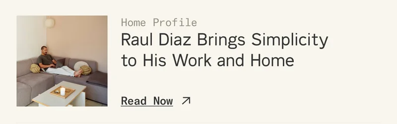 Raul Diaz Brings Simplicity to His Work and Home