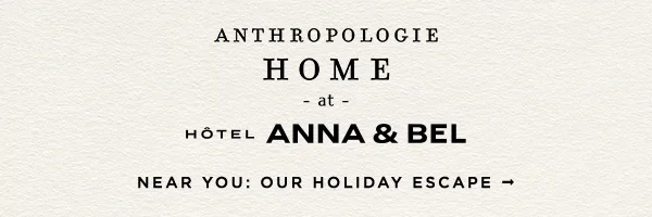anthropologie home at hotel anna & bel, near you: our holiday escape