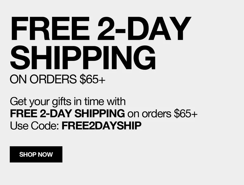 FREE 2-DAY SHIPPING ON ORDERS $65+ | Get your gifts in time with FREE 2-DAY SHIPPING on orders $65+ | Use Code: FREE2DAYSHIP | SHOP NOW