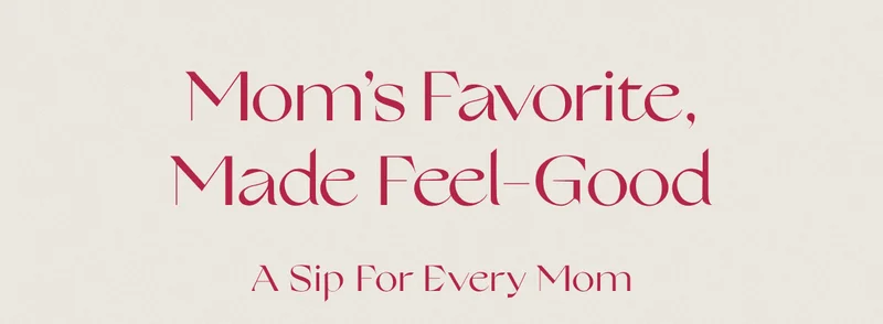 Mom’s Favorite, Made Feel-Good | A Sip For Every Mom