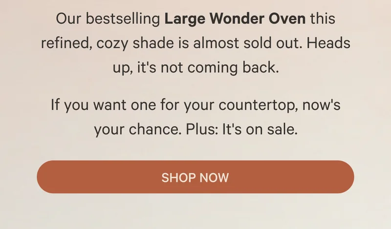 Our bestselling Large Wonder Oven this refined, cozy shade is almost sold out. Heads up, it's not coming back. If you want one for your countertop, now's your chance. Plus: It's on sale. Shop Now