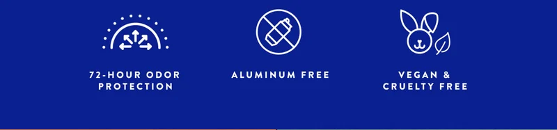 72-HOUR ODOR PROTECTION | ALUMINUM FREE | VEGAN & CRUELTY FREE