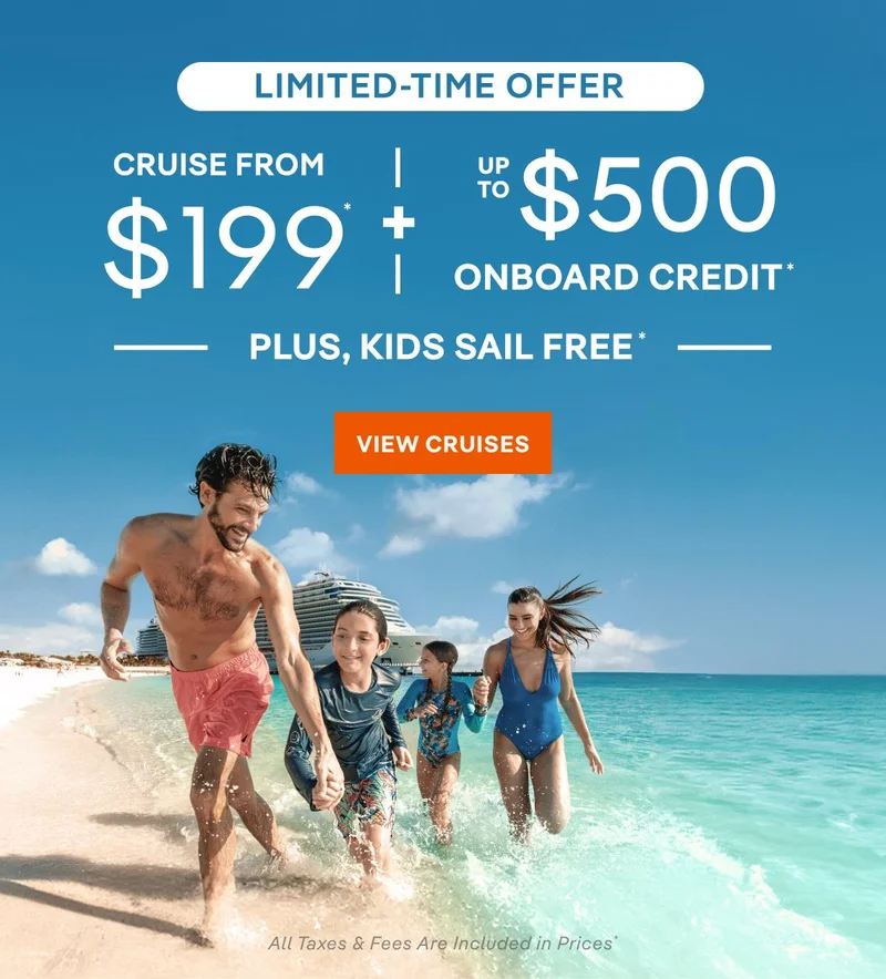 Limited-Time Offer – Cruise From $199 + Up&nbsp;to $500 Onboard Credit + Kids Sail Free* – Click to View Cruises & Book Now – All Taxes & Fees Are Included in Prices*