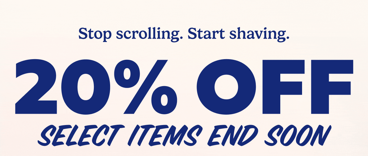 Stop scrolling. Start shaving.