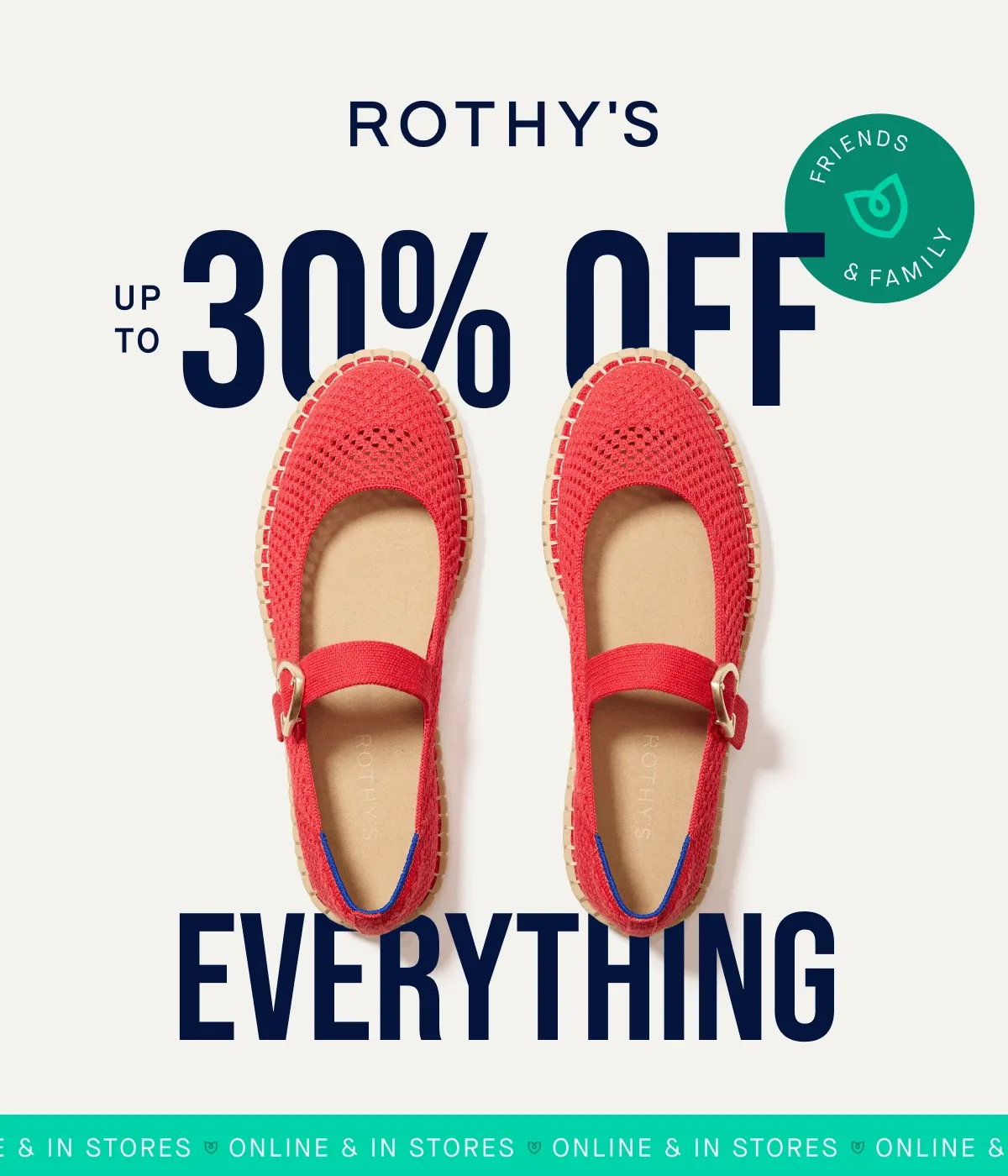 FRIENDS & FAMILY UP TO 30% OFF EVERYTHING ONLINE & IN STORES