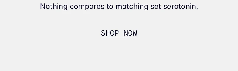 Nothing compares to matching set serotonin.  |  SHOP NOW