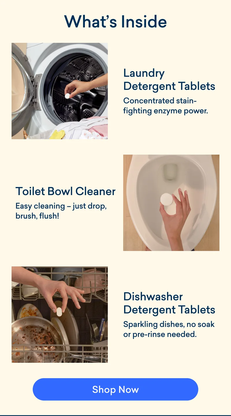 Includes Laundry Detergent Tablets, Toilet Bowl Cleaner and Dishwasher Detergent Tablets. Shop now.