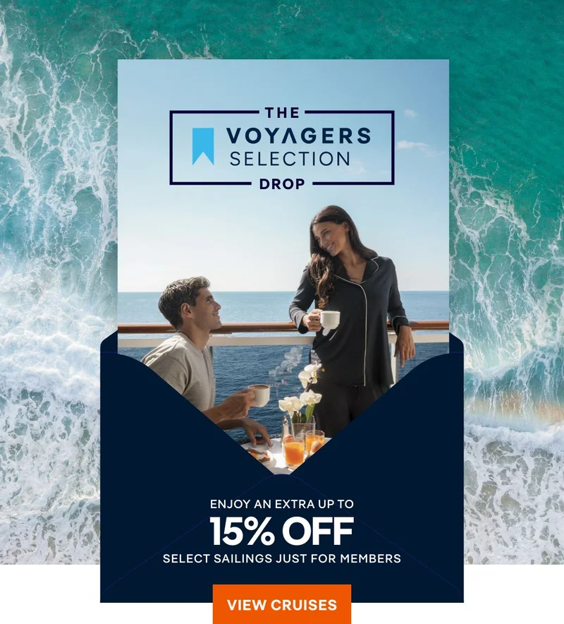 The Voyagers Club Drop – Enjoy an Extra 15%&nbsp;Off Select Sailings Just for Members – Click to View Cruises & Book Now
