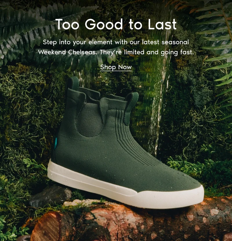 Too Good to Last. Step into your element with our latest seasonal Weekend Chelseas. They’re limited and going fast. Shop Now.
