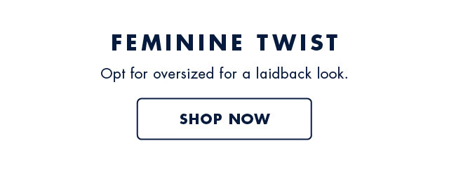 Feminine twist                                            Opt for oversized for a laidback look.                                            Shop now