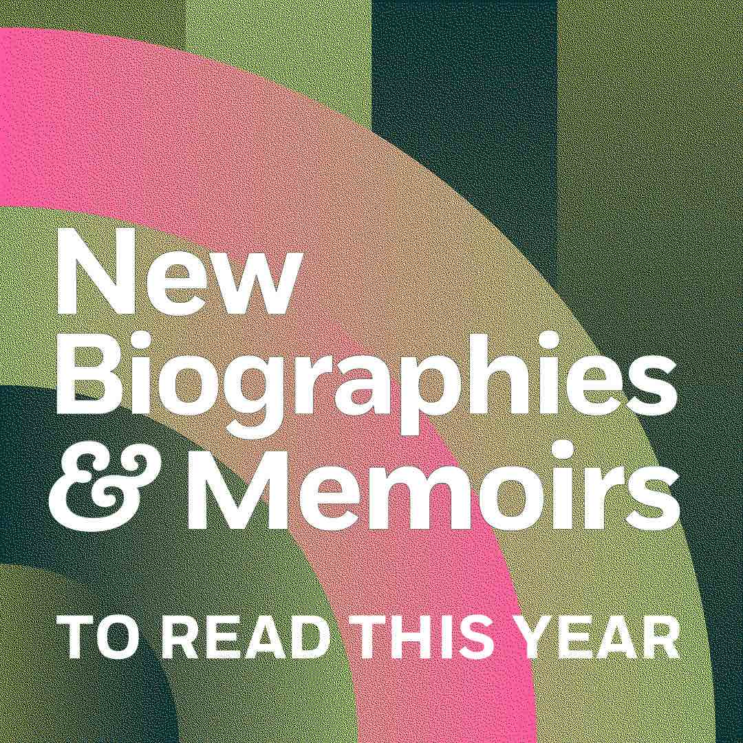 New Biographies & Memoirs To Read This Year