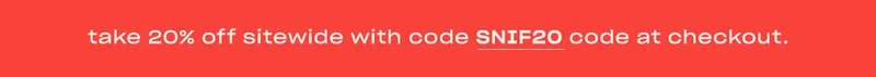 Get 20% off sitewide with code SNIF20 ↗