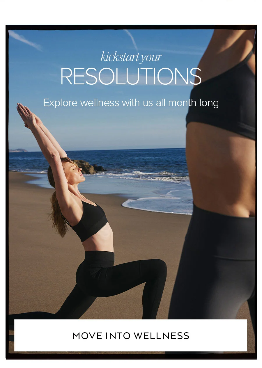 KICKSTART YOUR RESOLUTIONS EXPLORE WELLNESS WITH US ALL MONTH LONG. MOVE INTO WELLNESS