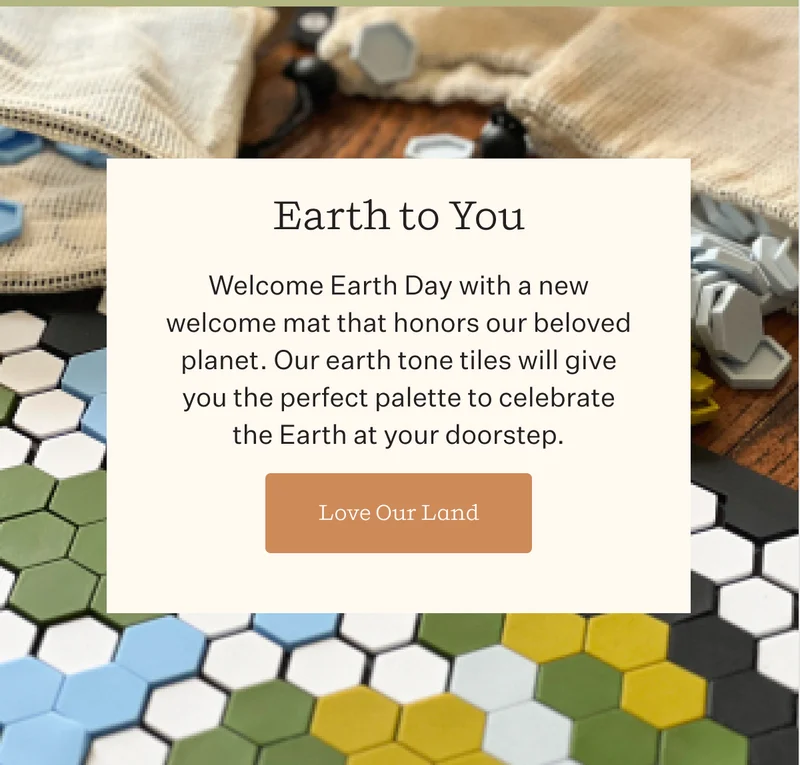 Greetings, Earthlings  |  Celebrate the environment by creating a planet-friendly design for your doorstep. Our nature-inspired tile colors make the world go round.  | Design For the Planet