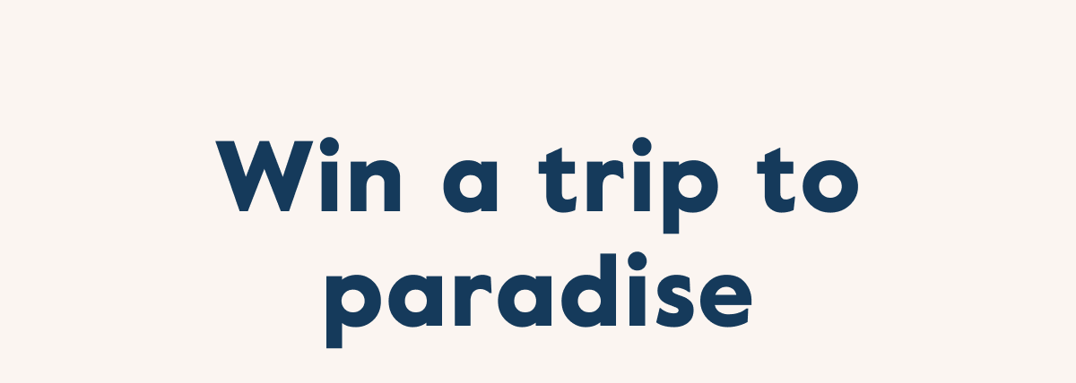 Win a trip to paradise