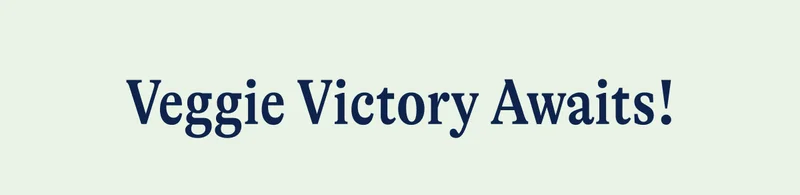 Veggie Victory Awaits!
