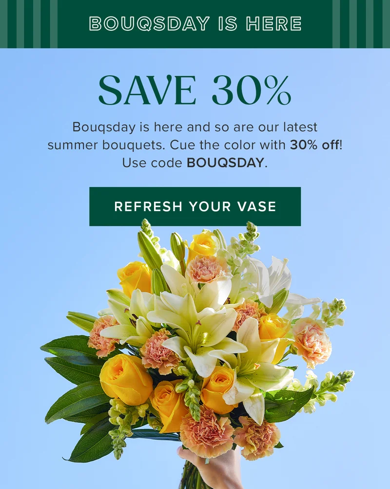 Bouqsday is here and so are our latest summer bouquets. Cue the color with 30% off! Use code BOUQSDAY.
