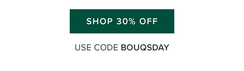 GET 30% OFF USE CODE BOUQSDAY