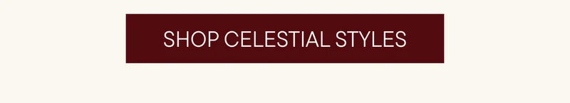 SHOP CELESTIAL STYLES