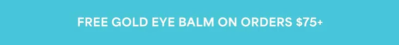 FREE GOLD EYE BALM ON ORDERS $75+