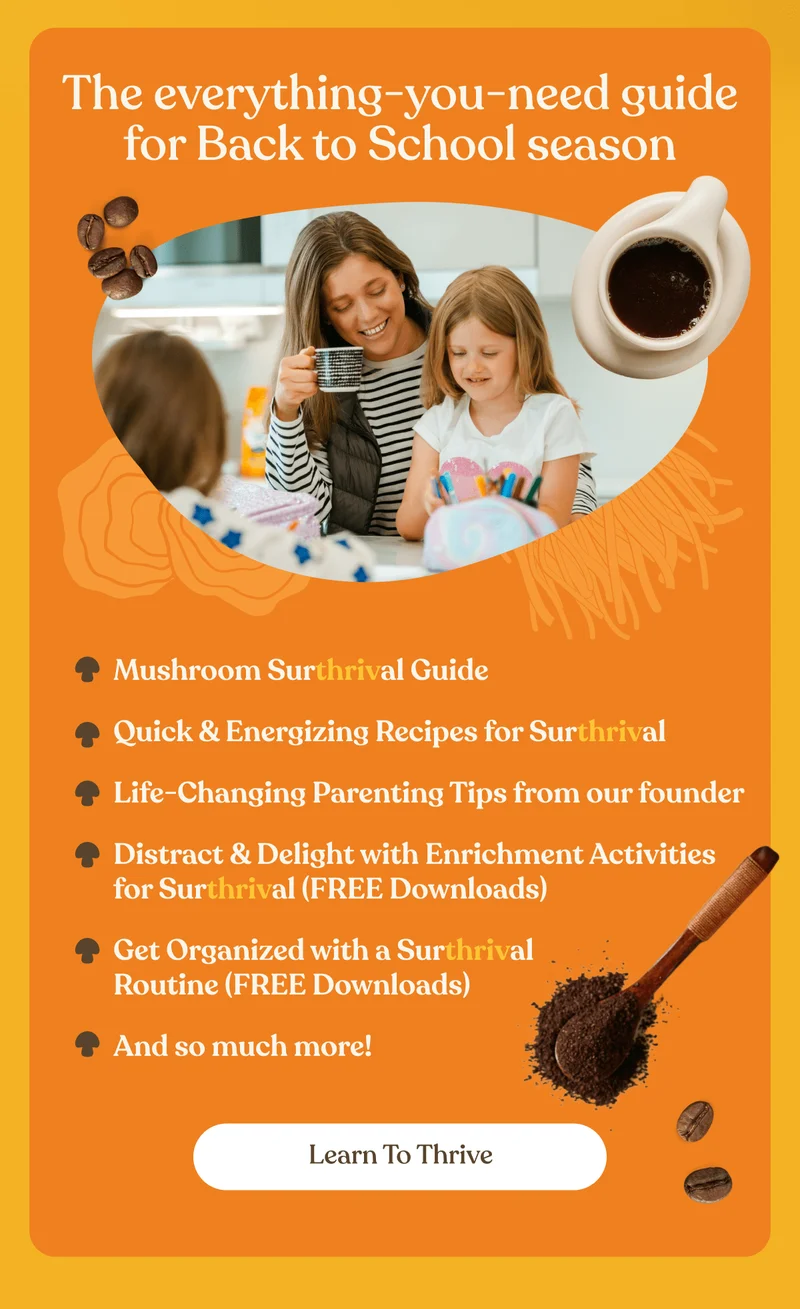 The everything-you need guide for Back to School season | Mushroom Surthrival Guide | Quick & Energizing Recipes for Surthrival | Life-Changing Parenting Tips from our founder | Distract & Delight with Enrichment Activities for Surthrival (FREE Downloads) | Get Organised with a Surthrival Routine (FREE Downloads) | And so much more! | Learn to Thrive
