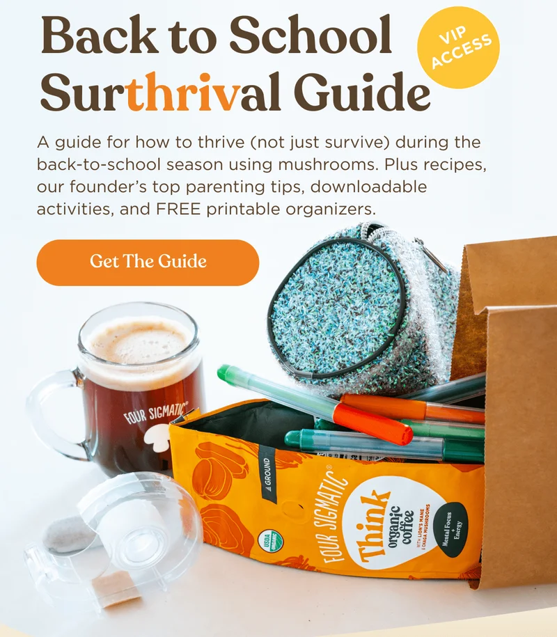 Back to School Surthrival Guide | A guide for how to thrive (not just survive) during the back-to-school season using mushrooms. Plus recipes, our founder's top parenting tips, downloadable activities, and FREE printable organizers. | Get the Guide