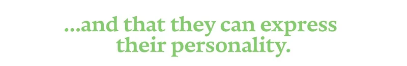 ...and that they can express their personality.