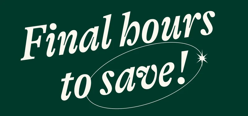 Final hours to save!