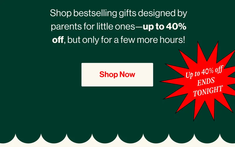 Shop bestselling gifts designed by parents for little ones—up to 40% off, but only for a few more hours! Shop Now