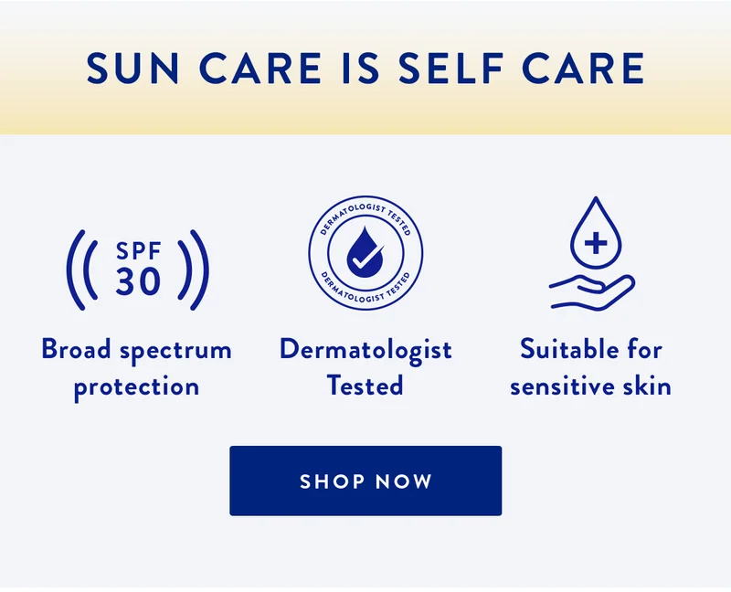 Sun Care is Self Care | BROAD SPECTRUM PROTECTION | DERMATOLOGIST TESTED | SUITABLE FOR SENSITIVE SKIN | SHOP NOW