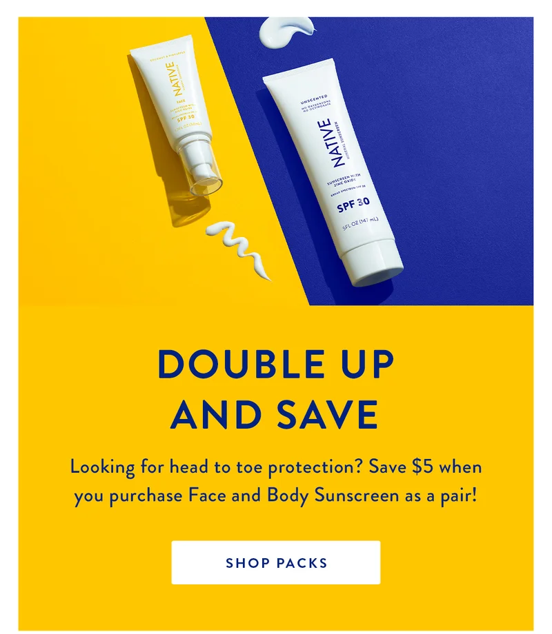 Double Up and Save | Looking for head to toe protection? Save $5 when you purchase Face and Body Sunscreen as a pair! | SHOP PACKS