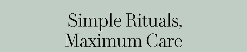 Simple Rituals,  Maximum Care