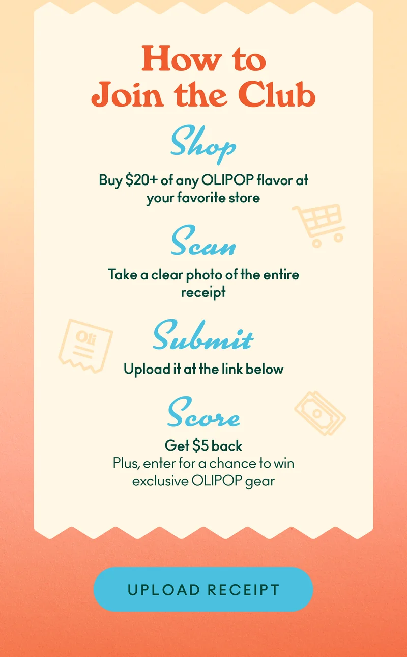 Shop: Buy $20+ of any OLIPOP flavor at your favorite store. Snap: Take a clear photo of the entire receipt. Submit: Upload it at the link below Score: Get $5 back. Plus, enter for a chance to win exclusive OLIPOP gear.