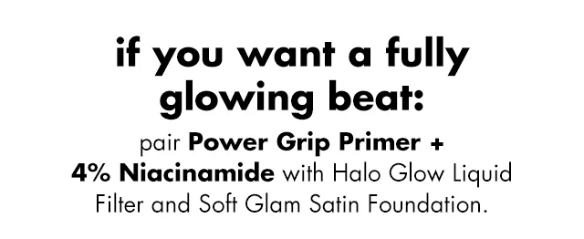 Pair Power Grip Primer + 4% Niacinamide with Halo Glow Liquid Filter and Soft Glam Satin Foundation Pair Power Grip Primer + 4% Niacinamide with Halo Glow Liquid Filter and Soft Glam Satin Foundation