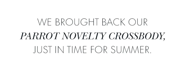We brought back our Parrot Novelty Crossbody, just in time for summer.
