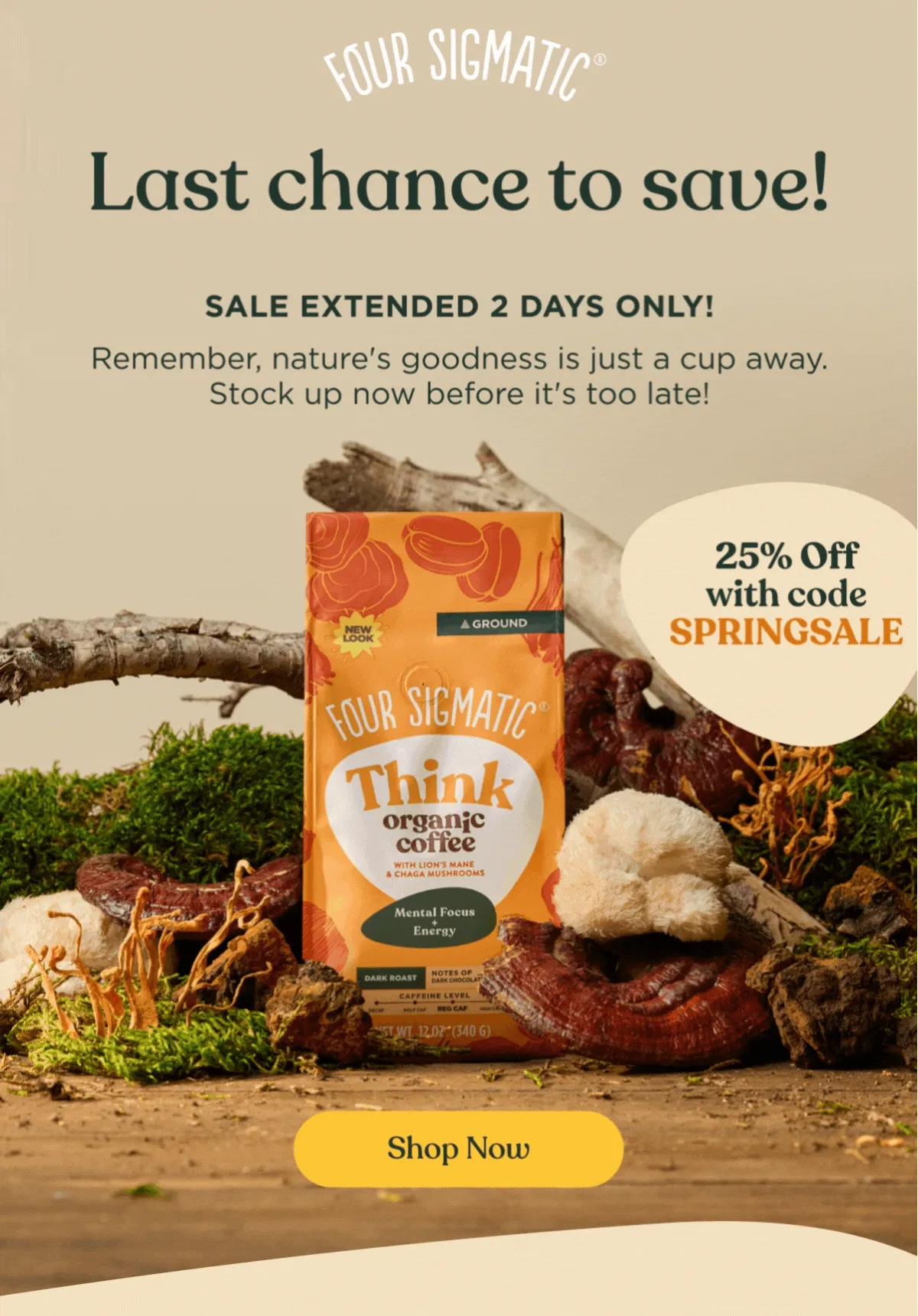 Four Sigmatic | Last chance to save! | Sale extended 2 days only! | Remember, nature's goodness is just a cup away. Stock up now before it's too late! | 25% off with code SPRINGSALE | Shop Now