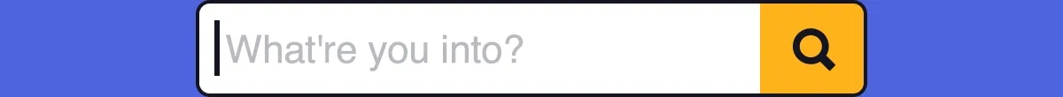 What're you into?