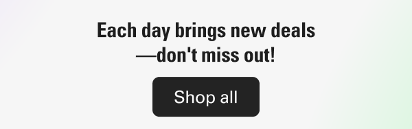 Each day brings new deals—don’t miss out! Shop all
