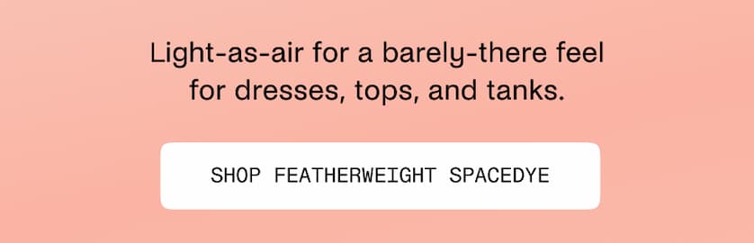 Shop Featherweight Spacedye