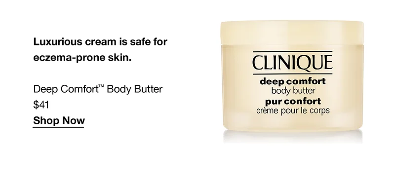 Luxurious cream is safe for eczema-prone skin. Deep Comfort TM Body Butter $41 Shop Now