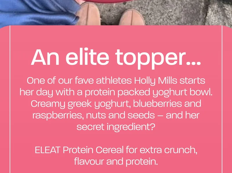 An elite topper... One of our fave athletes Holly Mills starts her day with a protein packed yoghurt bowl. Creamy greek yoghurt, blueberries and raspberries, nuts and seeds – and her secret ingredient?  ELEAT Protein Cereal for extra crunch, flavour and protein.