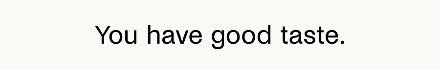 You have good taste.