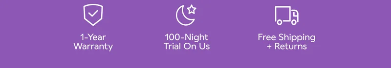 1-Year Warranty. 100-Night Trial On Us. Free Shipping + Returns