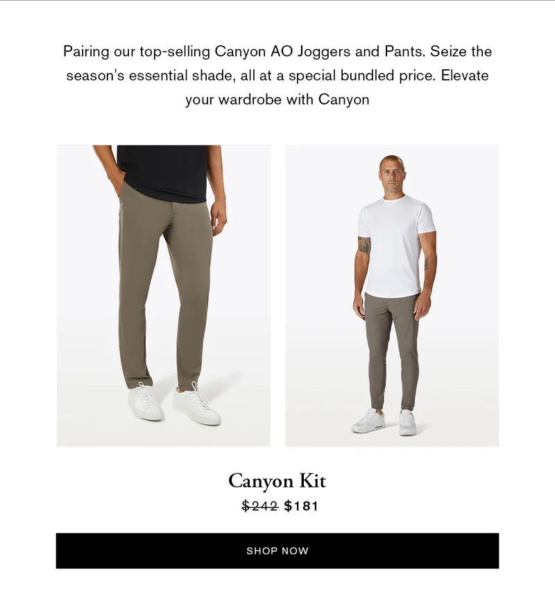 Pairing our top-selling Canyon AO Joggers and Pants. Seize the season's essential shade, all at a special bundled price. Elevate your wardrobe with Canyon. | Canyon Kit | SHOP NOW