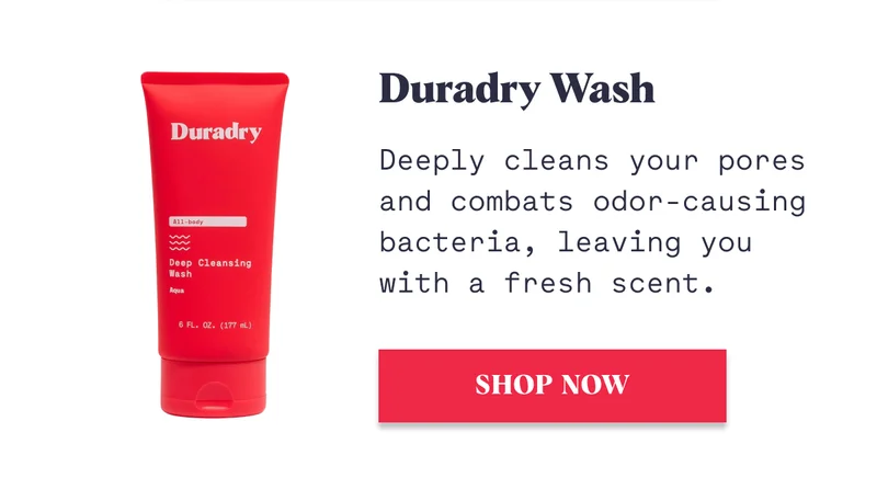 Duradry Wash Deeply cleans your pores and combats odor-causing bacteria, leaving you with a fresh scent. SHOP NOW