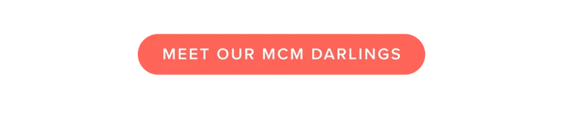 Meet Our MCM Darlings
