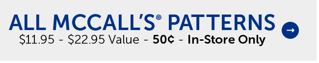 All McCall’s® Patterns - $11.95 - $22.95 Value - 50¢ - In-Store Only