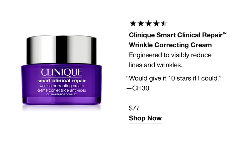 Clinique Smart Clinical Repair™ | Wrinkle Correcting Cream Engineered to visibly reduce lines and wrinkles. “Would give it 10 stars if I could.” —CH30 | $77 | Shop Now