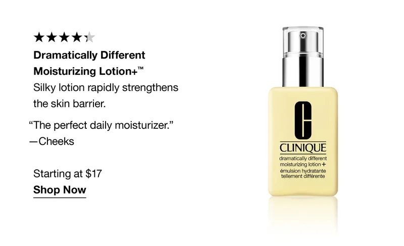 Dramatically Different Moisturizing Lotion+™ | Silky lotion rapidly strengthens the skin barrier. “The perfect daily moisturizer.” —Cheeks | Starting at $17 | Shop Now