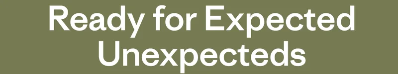 Ready for Expected Unexpecteds